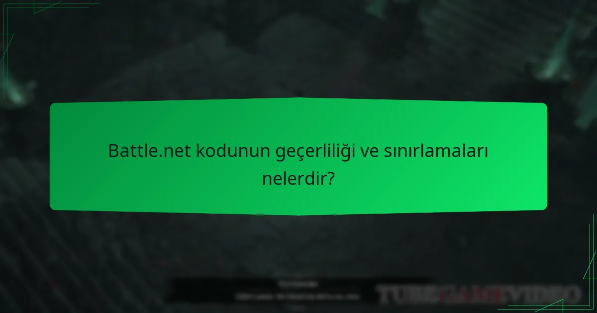 Battle.net kodunun geçerliliği ve sınırlamaları nelerdir?
