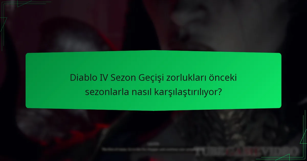 Sezon Geçişi, Diablo IV’te oyun deneyimini nasıl geliştiriyor?