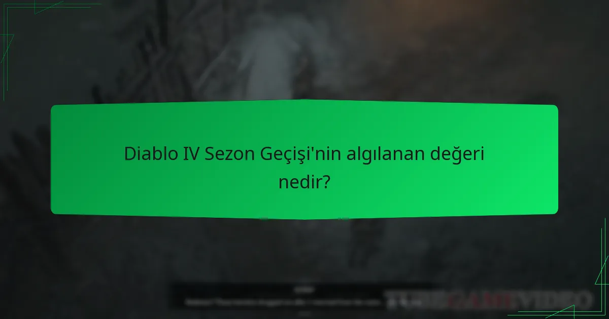 Diablo IV Sezon Geçişi’nin algılanan değeri nedir?