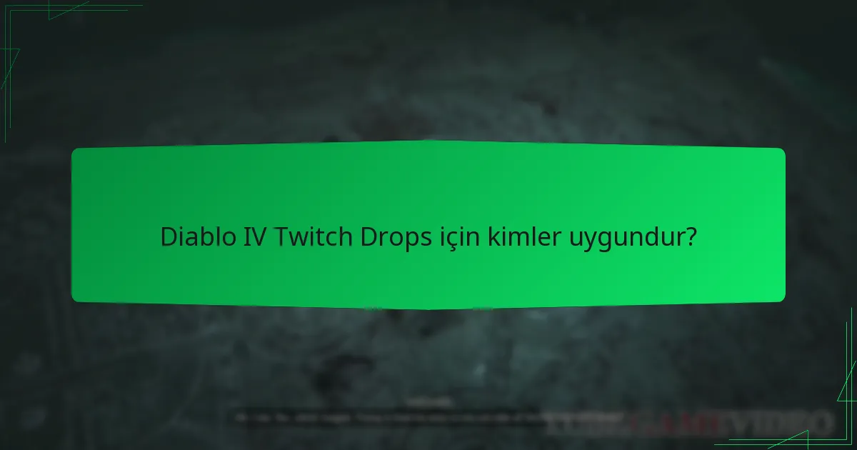 Diablo IV Twitch Drops için kimler uygundur?