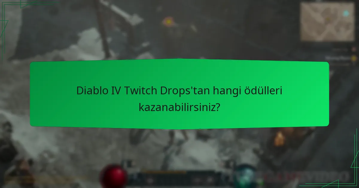 Diablo IV Twitch Drops’tan hangi ödülleri kazanabilirsiniz?