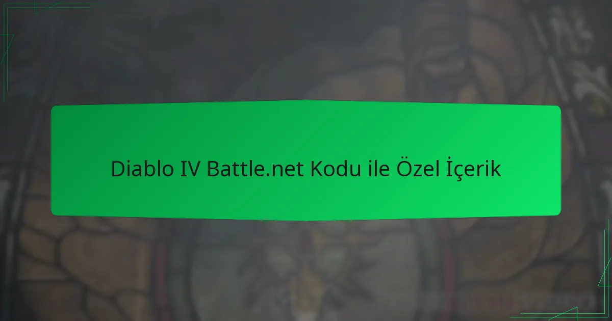 Diablo IV Battle.net Kodu ile Özel İçerik