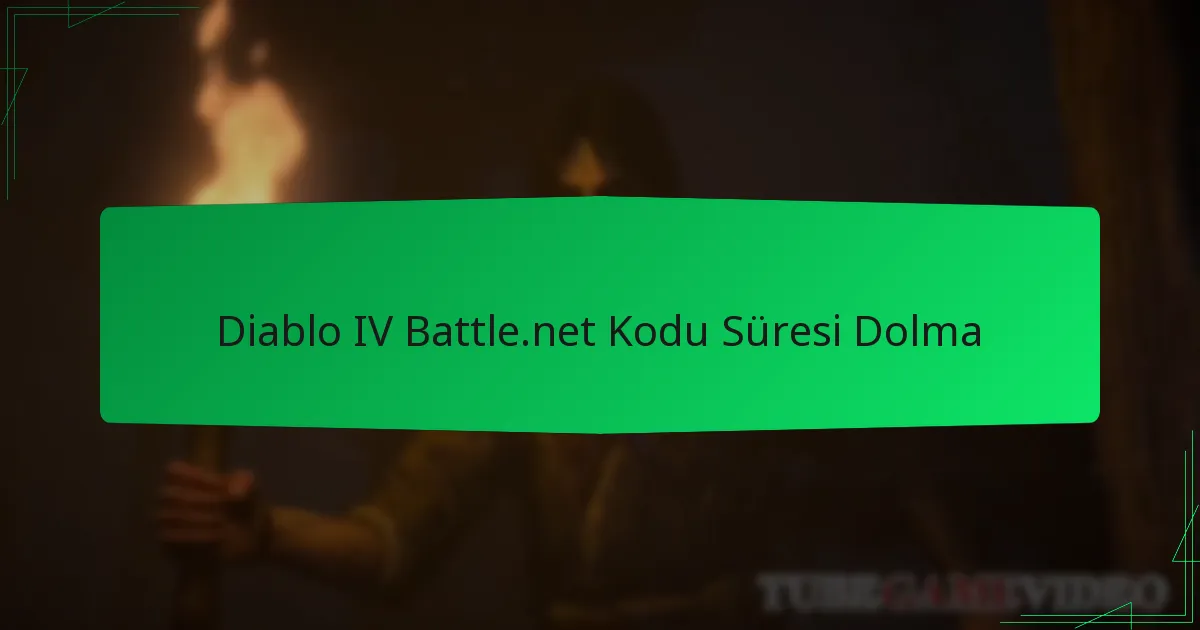 Diablo IV Battle.net Kodu Süresi Dolma