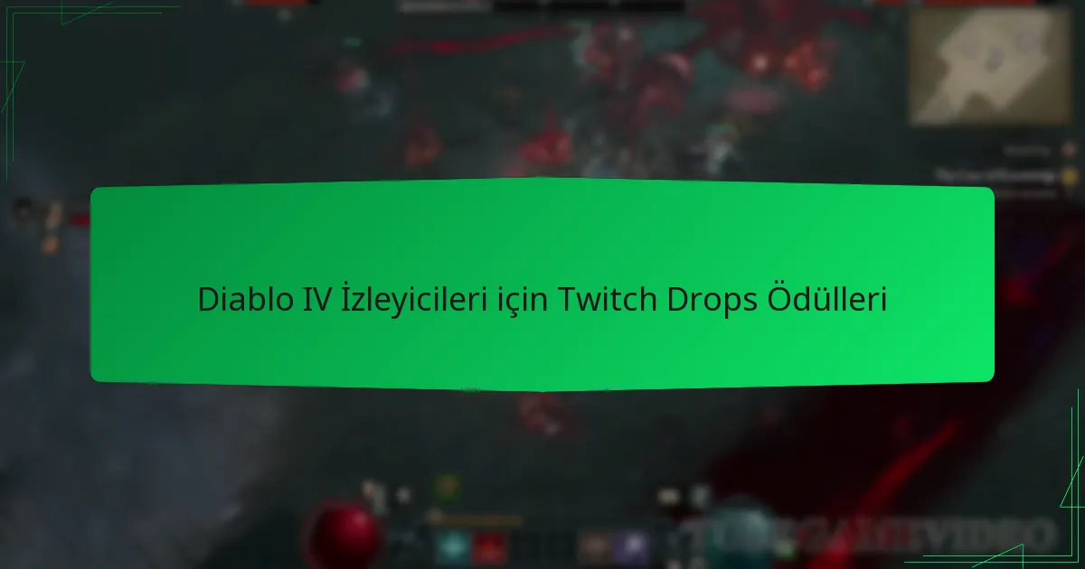 Diablo IV İzleyicileri için Twitch Drops Ödülleri
