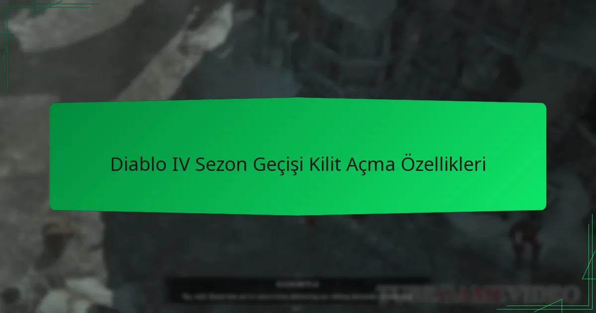Diablo IV Sezon Geçişi Kilit Açma Özellikleri