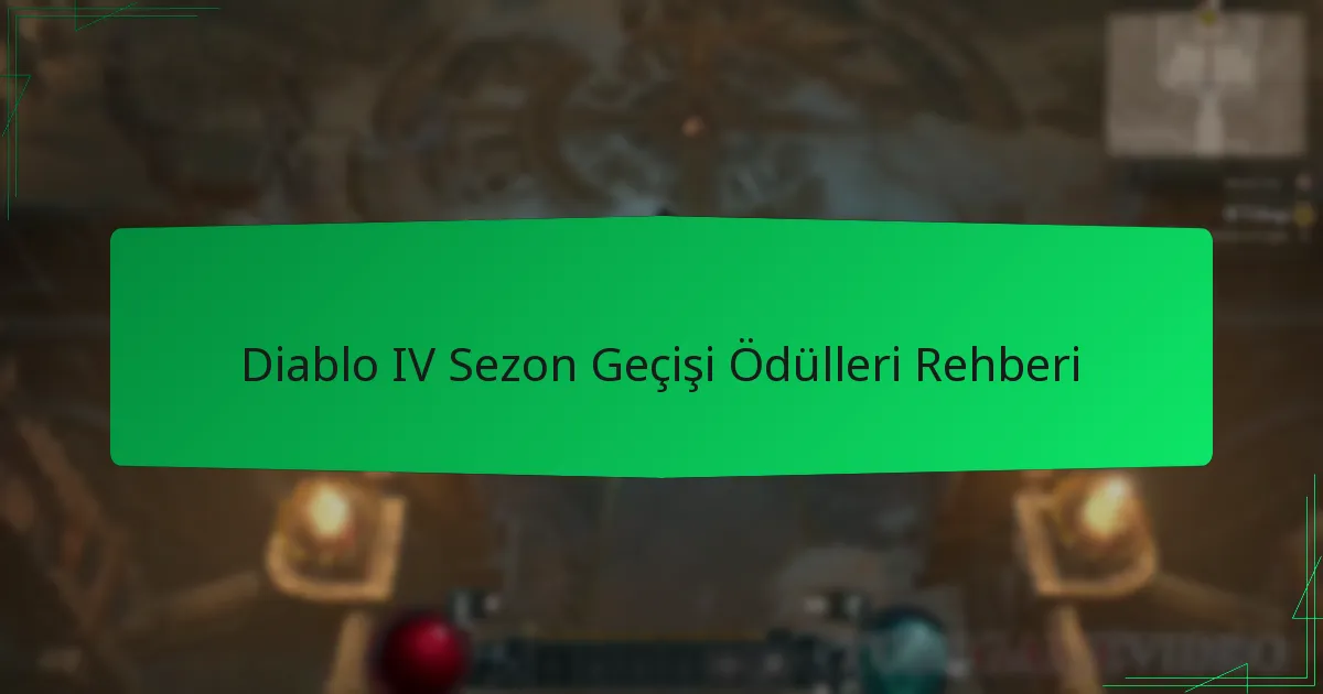 Diablo IV Sezon Geçişi Ödülleri Rehberi