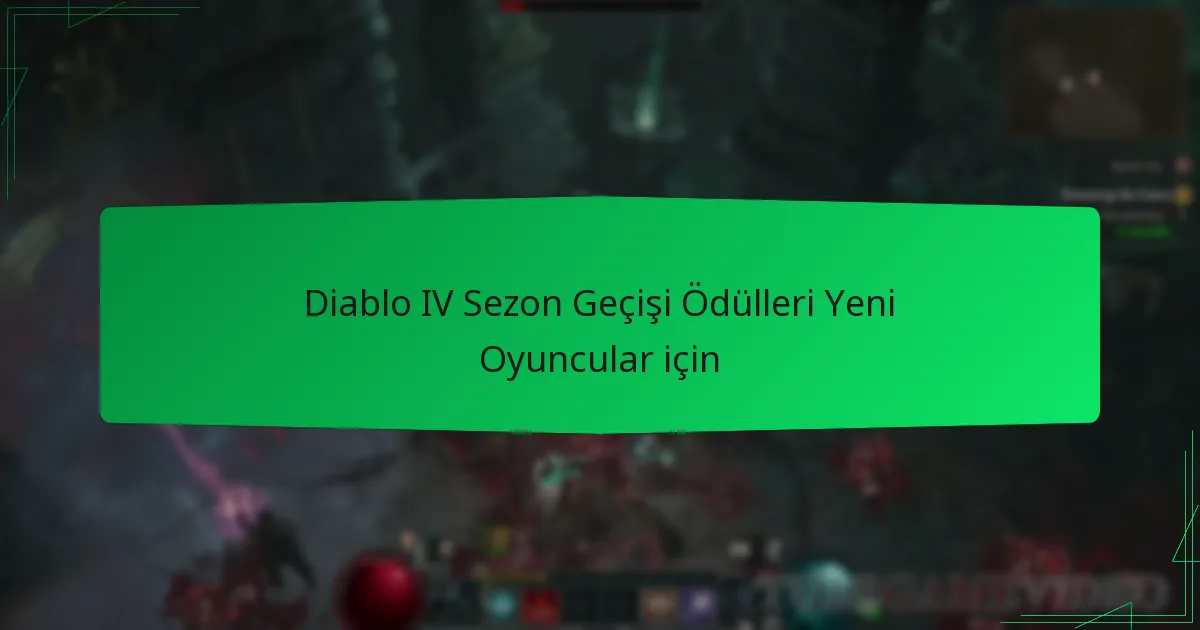 Diablo IV Sezon Geçişi Ödülleri Yeni Oyuncular için