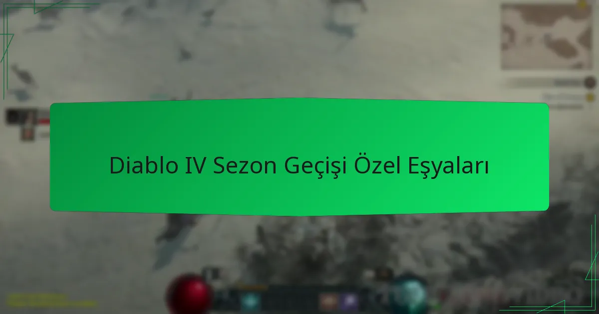 Diablo IV Sezon Geçişi Özel Eşyaları