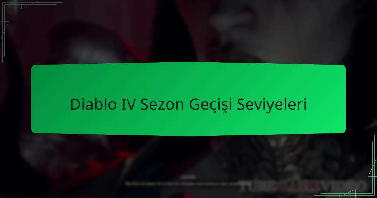 Diablo IV Sezon Geçişi Seviyeleri