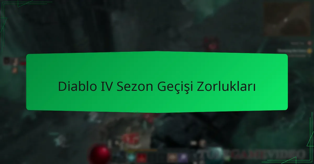 Diablo IV Sezon Geçişi Zorlukları