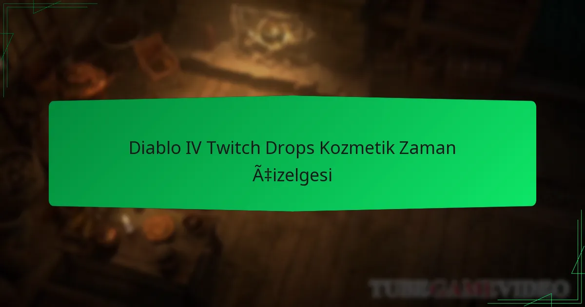 Diablo IV Twitch Drops Kozmetik Zaman Çizelgesi