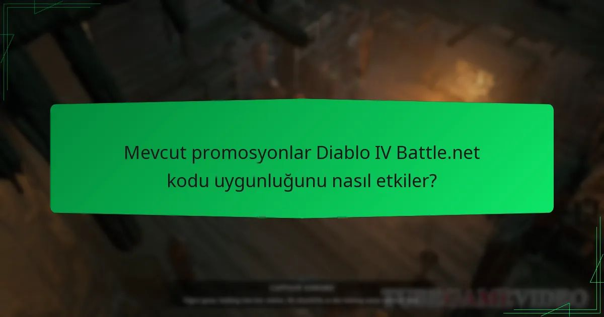 Mevcut promosyonlar Diablo IV Battle.net kodu uygunluğunu nasıl etkiler?