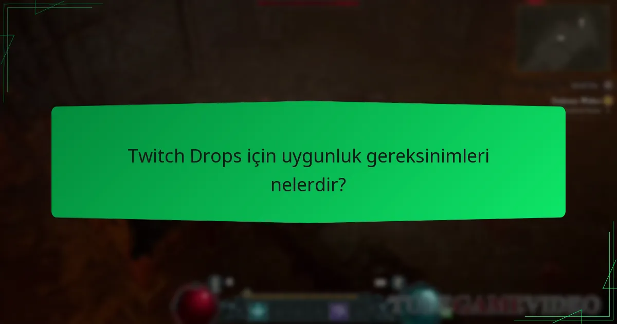 Twitch Drops için uygunluk gereksinimleri nelerdir?
