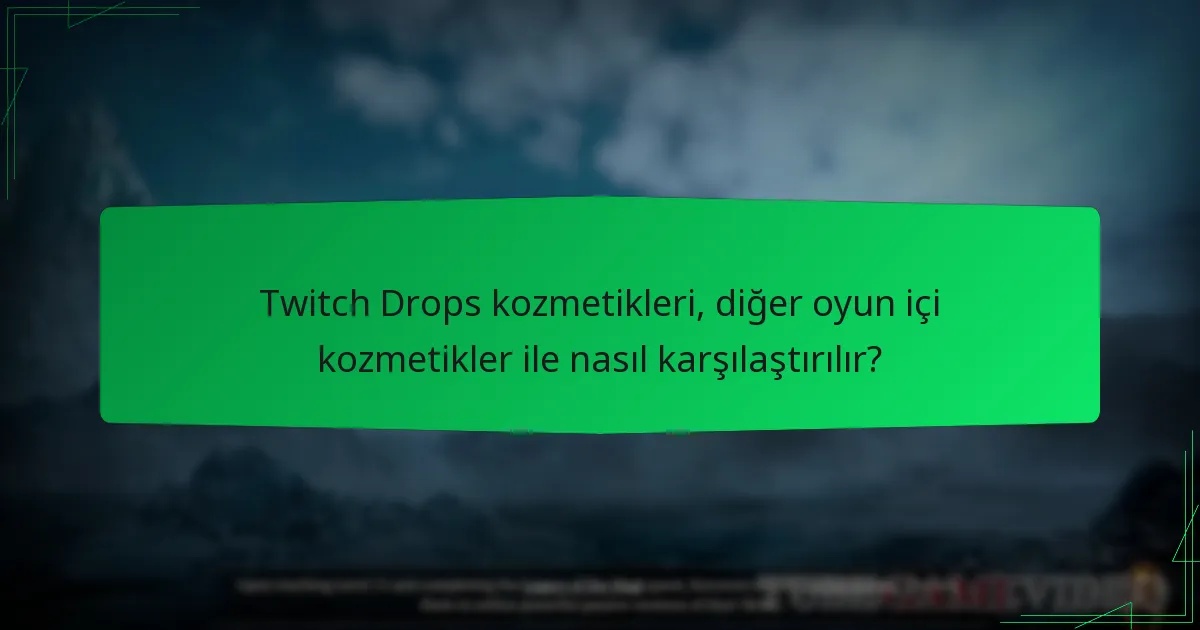 Twitch Drops kozmetikleri, diğer oyun içi kozmetikler ile nasıl karşılaştırılır?